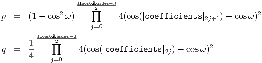                    floor0∏x2order-3
p  =   (1 - cos2ω)           4(cos([coefficients  ]2j+1) - cosω )2
                      j=0
         floor0xorder-1
       1     ∏2                                     2
q  =   --          4(cos([coefficients  ]2j) - cosω )
       4    j=0
           